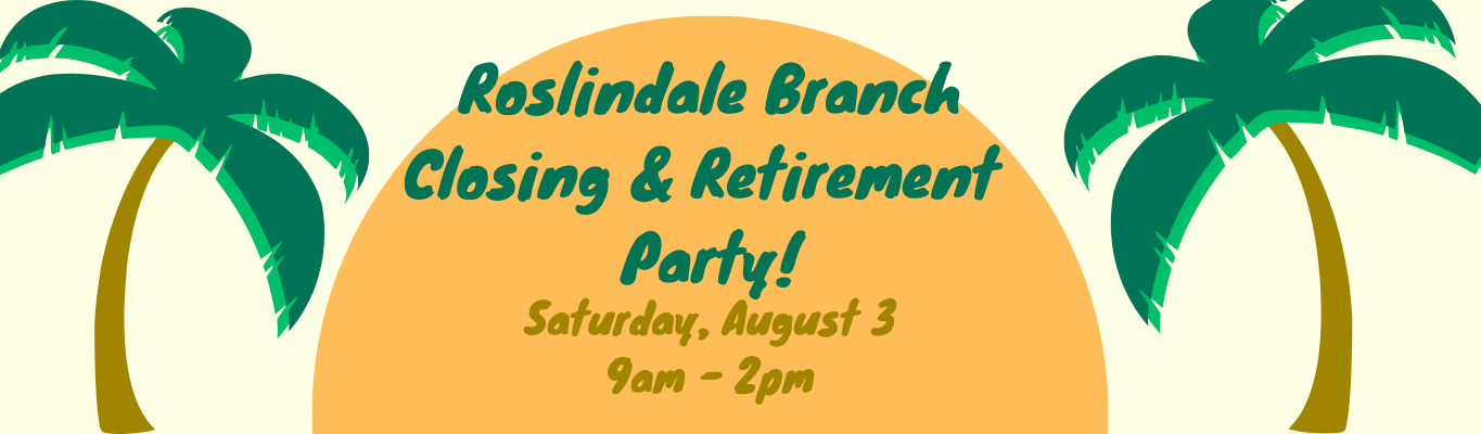 Roslindale Branch Closing and Retirement Party! Saturday, August 3, 9 am - 2 pm